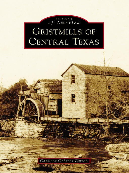 Title details for Gristmills of Central Texas by Charlene Ochsner Carson - Available